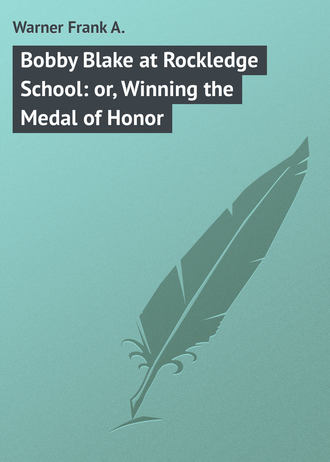 Обложка книги «Bobby Blake at Rockledge School: or, Winning the Medal of Honor»