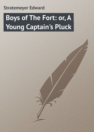 Обложка книги «Boys of The Fort: or, A Young Captain's Pluck»