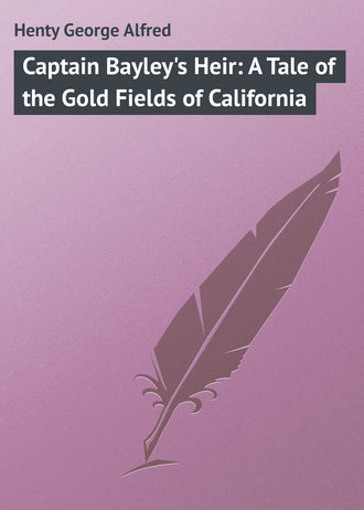 Обложка книги «Captain Bayley's Heir: A Tale of the Gold Fields of California»