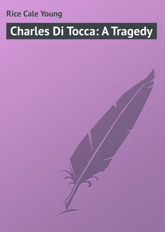Обложка книги «Charles Di Tocca: A Tragedy»