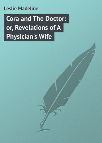 Обложка книги «Cora and The Doctor: or, Revelations of A Physician's Wife»
