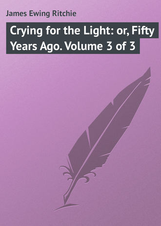 Обложка книги «Crying for the Light: or, Fifty Years Ago. Volume 3 of 3»