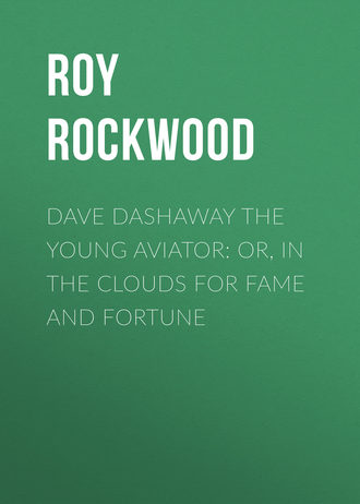 Обложка книги «Dave Dashaway the Young Aviator: or, In the Clouds for Fame and Fortune»