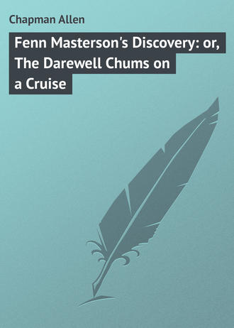 Обложка книги «Fenn Masterson's Discovery: or, The Darewell Chums on a Cruise»