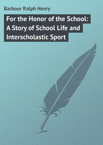 Обложка книги «For the Honor of the School: A Story of School Life and Interscholastic Sport»