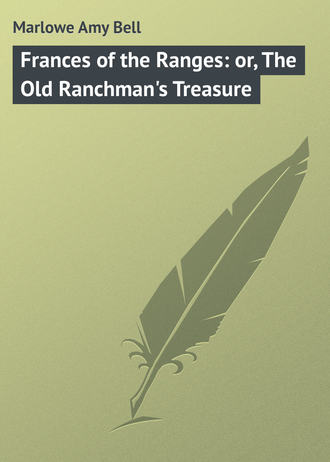 Обложка книги «Frances of the Ranges: or, The Old Ranchman's Treasure»