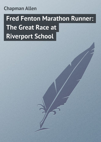 Обложка книги «Fred Fenton Marathon Runner: The Great Race at Riverport School»