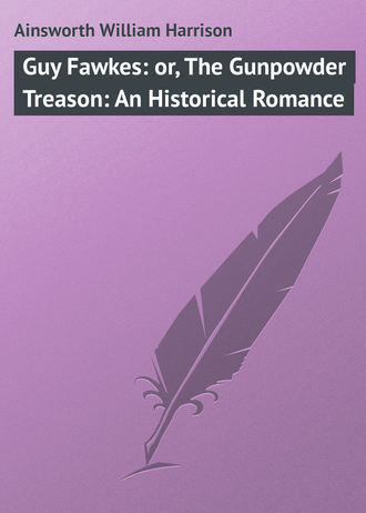 Обложка книги «Guy Fawkes: or, The Gunpowder Treason: An Historical Romance»