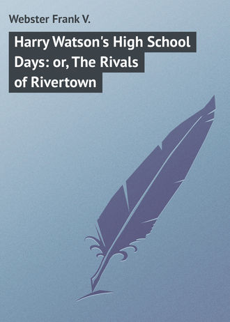 Обложка книги «Harry Watson's High School Days: or, The Rivals of Rivertown»