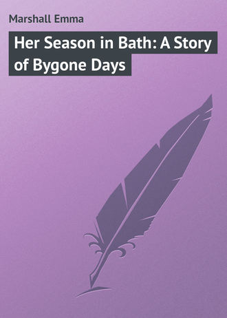Обложка книги «Her Season in Bath: A Story of Bygone Days»
