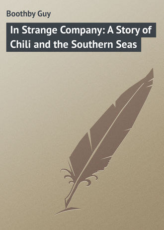 Обложка книги «In Strange Company: A Story of Chili and the Southern Seas»