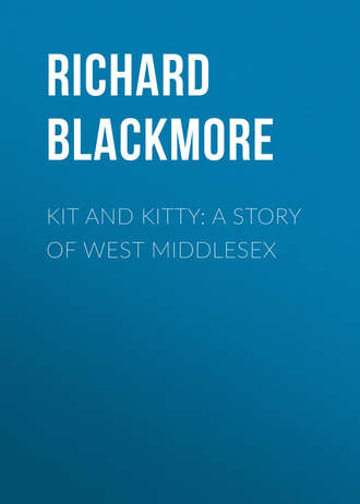 Blackmore Richard Doddridge. Kit and Kitty: A Story of West Middlesex