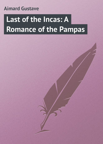 Обложка книги «Last of the Incas: A Romance of the Pampas»