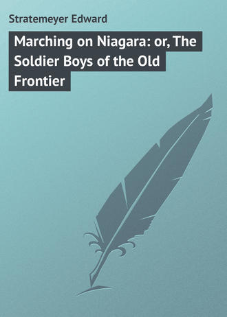 Обложка книги «Marching on Niagara: or, The Soldier Boys of the Old Frontier»