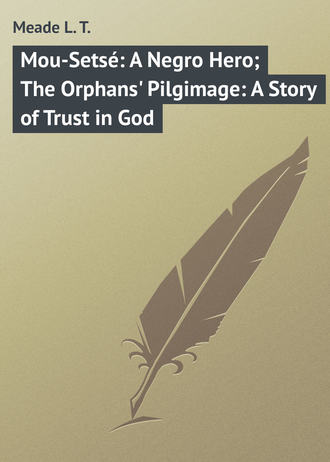 Обложка книги «Mou-Setsé: A Negro Hero; The Orphans' Pilgimage: A Story of Trust in God»