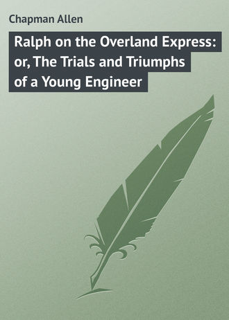 Обложка книги «Ralph on the Overland Express: or, The Trials and Triumphs of a Young Engineer»