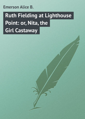 Обложка книги «Ruth Fielding at Lighthouse Point: or, Nita, the Girl Castaway»