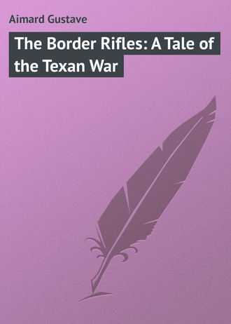 Обложка книги «The Border Rifles: A Tale of the Texan War»