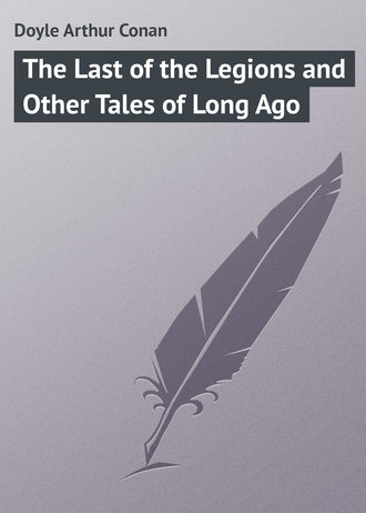 Обложка книги «The Last of the Legions and Other Tales of Long Ago»