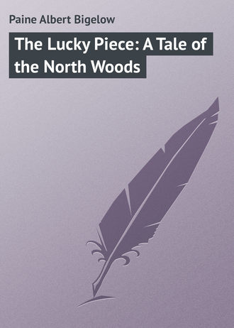 Обложка книги «The Lucky Piece: A Tale of the North Woods»