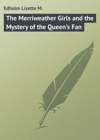 Обложка книги «The Merriweather Girls and the Mystery of the Queen's Fan»