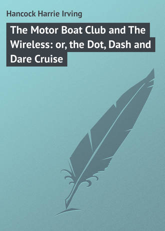Обложка книги «The Motor Boat Club and The Wireless: or, the Dot, Dash and Dare Cruise»