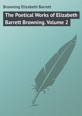 Обложка книги «The Poetical Works of Elizabeth Barrett Browning. Volume 2»
