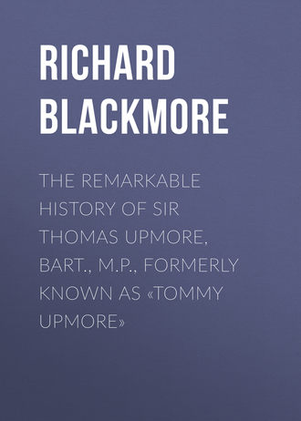 Обложка книги «The Remarkable History of Sir Thomas Upmore, bart., M.P., formerly known as «Tommy Upmore»»