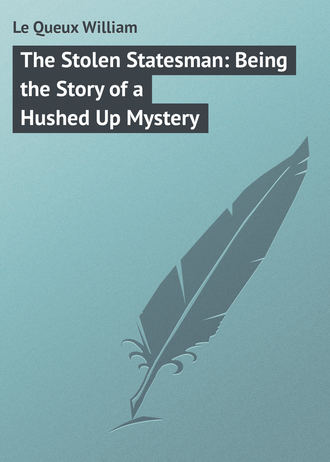 Обложка книги «The Stolen Statesman: Being the Story of a Hushed Up Mystery»
