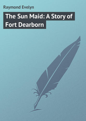 Обложка книги «The Sun Maid: A Story of Fort Dearborn»