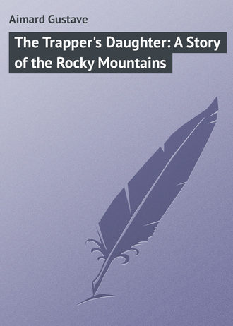 Обложка книги «The Trapper's Daughter: A Story of the Rocky Mountains»
