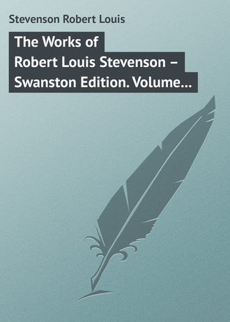 Обложка книги «The Works of Robert Louis Stevenson – Swanston Edition. Volume 10»