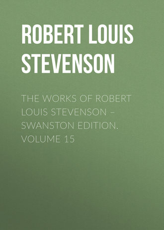 Обложка книги «The Works of Robert Louis Stevenson – Swanston Edition. Volume 15»