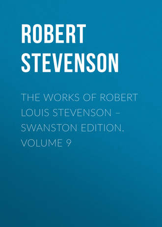 Обложка книги «The Works of Robert Louis Stevenson – Swanston Edition. Volume 9»