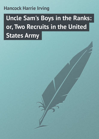 Обложка книги «Uncle Sam's Boys in the Ranks: or, Two Recruits in the United States Army»