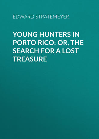 Обложка книги «Young Hunters in Porto Rico: or, The Search for a Lost Treasure»