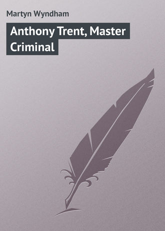 Обложка книги «Anthony Trent, Master Criminal»