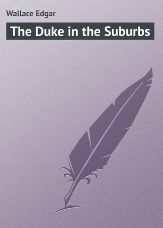 Wallace Edgar. The Duke in the Suburbs