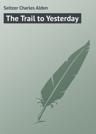 Обложка книги «The Trail to Yesterday»