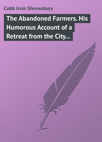 Обложка книги «The Abandoned Farmers. His Humorous Account of a Retreat from the City to the Farm»