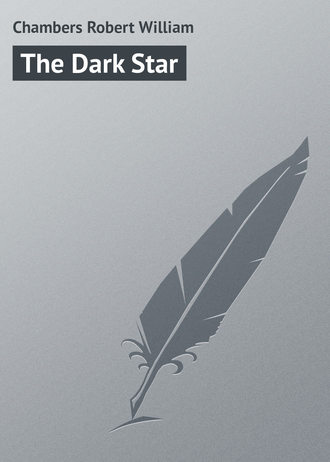 Chambers Robert William. The Dark Star