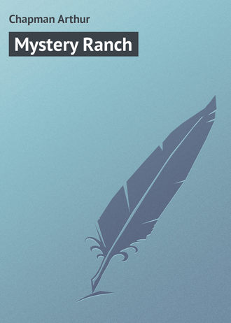 Chapman Arthur. Mystery Ranch