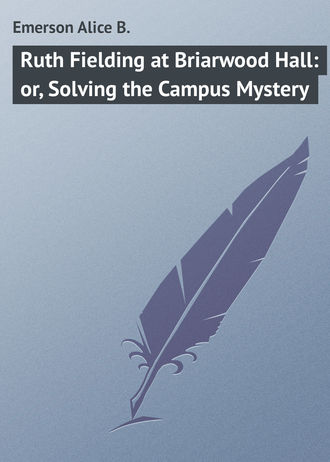 Обложка книги «Ruth Fielding at Briarwood Hall: or, Solving the Campus Mystery»