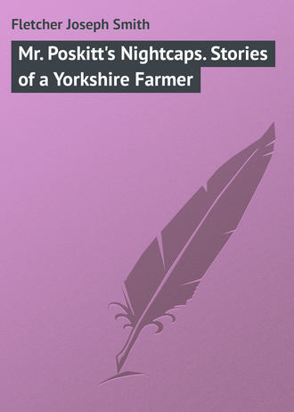 Обложка книги «Mr. Poskitt's Nightcaps. Stories of a Yorkshire Farmer»