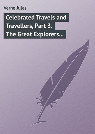 Обложка книги «Celebrated Travels and Travellers, Part 3. The Great Explorers of the Nineteenth Century»