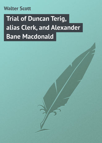 Обложка книги «Trial of Duncan Terig, alias Clerk, and Alexander Bane Macdonald»