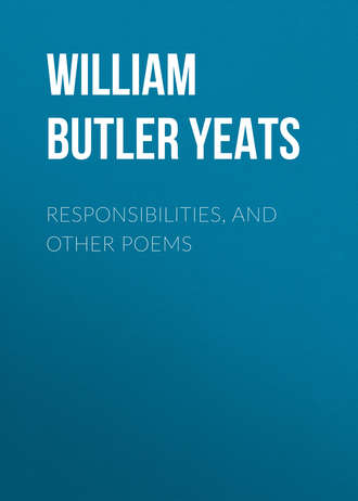 William Butler Yeats. Responsibilities, and other poems