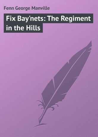 Обложка книги «Fix Bay'nets: The Regiment in the Hills»