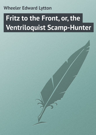 Обложка книги «Fritz to the Front, or, the Ventriloquist Scamp-Hunter»