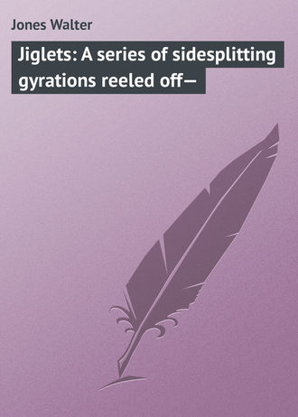 Обложка книги «Jiglets: A series of sidesplitting gyrations reeled off—»